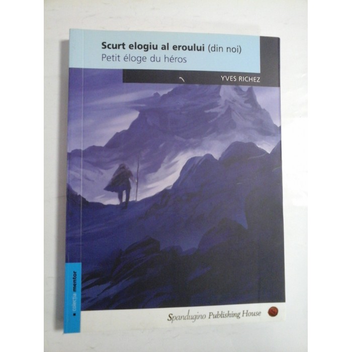 Scurt elogiu al eroului (din noi) * Petit eloge du heros (prezentare in romana si franceza) -  YVES  RICHEZ  -